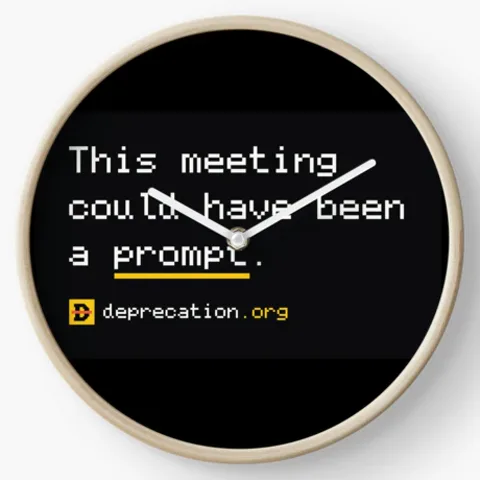 Clock printed with “This meeting could have been a prompt.”