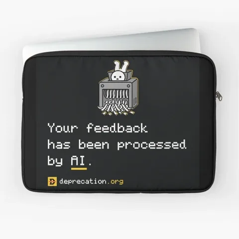 Laptop sleeve printed with “Your feedback has been processed by AI.”