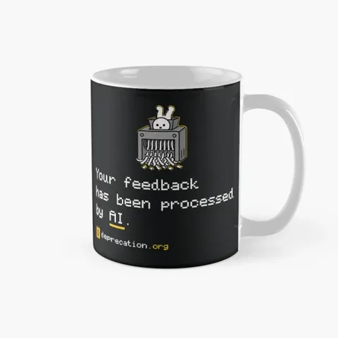 Mug printed with “Your feedback has been processed by AI.”