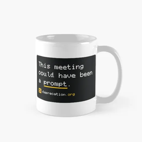 Mug printed with “This meeting could have been a prompt.”
