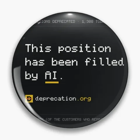 Pin printed with “This position has been filled by AI.”
