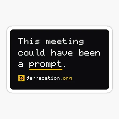 Sticker printed with “This meeting could have been a prompt.”