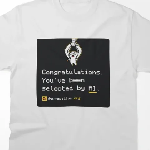 T-shirt printed with “Congratulations. You've been selected by AI.”